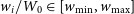 w Subscript i Baseline divided by upper W 0 element of left bracket w Subscript min Baseline comma w Subscript max Baseline right bracket