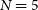 upper N equals 5