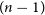 left parenthesis n minus 1 right parenthesis