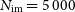 upper N Subscript normal i normal m Baseline equals 5 000