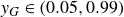 y Subscript upper G Baseline element of left parenthesis 0.05 comma 0.99 right parenthesis
