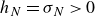 h Subscript upper N Baseline equals sigma Subscript upper N Baseline greater than 0