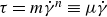 tau equals m ModifyingAbove gamma With dot Superscript n Baseline identical to mu ModifyingAbove gamma With dot