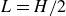 upper L equals upper H divided by 2
