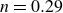 n equals 0.29