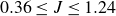 0.36 less than or equals upper J less than or equals 1.24