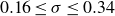 0.16 less than or equals sigma less than or equals 0.34