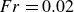 upper F r equals 0.02