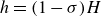 h equals left parenthesis 1 minus sigma right parenthesis upper H