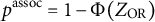 p Superscript assoc Baseline equals 1 minus normal upper Phi left parenthesis upper Z Subscript OR Baseline right parenthesis