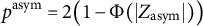 p Superscript asym Baseline equals 2 left parenthesis 1 minus normal upper Phi left parenthesis StartAbsoluteValue upper Z Subscript asym Baseline EndAbsoluteValue right parenthesis right parenthesis