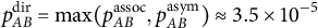 p Subscript upper A upper B Superscript dir Baseline equals max left parenthesis p Subscript upper A upper B Superscript assoc Baseline comma p Subscript upper A upper B Superscript asym Baseline right parenthesis almost equals 3.5 times 10 Superscript negative 5