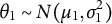 theta 1 tilde upper N left parenthesis mu 1 comma sigma 1 squared right parenthesis