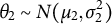 theta 2 tilde upper N left parenthesis mu 2 comma sigma 2 squared right parenthesis