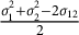 StartFraction sigma 1 squared plus sigma 2 squared minus 2 sigma 12 Over 2 EndFraction