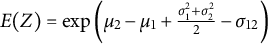 upper E left parenthesis upper Z right parenthesis equals exp left parenthesis mu 2 minus mu 1 plus StartFraction sigma 1 squared plus sigma 2 squared Over 2 EndFraction minus sigma 12 right parenthesis