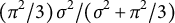 left parenthesis pi squared divided by 3 right parenthesis sigma squared divided by left parenthesis sigma squared plus pi squared divided by 3 right parenthesis