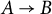 upper A right arrow upper B