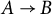 upper A right arrow upper B