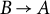upper B right arrow upper A