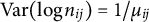upper V a r left parenthesis log n Subscript i j Baseline right parenthesis equals 1 divided by mu Subscript i j