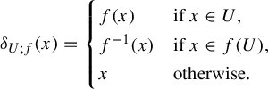 StartLayout 1st Row delta Subscript upper U semicolon f Baseline left parenthesis x right parenthesis equals StartLayout Enlarged left brace 1st Row 1st Column f left parenthesis x right parenthesis 2nd Column if x element of upper U comma 2nd Row 1st Column f Superscript negative 1 Baseline left parenthesis x right parenthesis 2nd Column if x element of f left parenthesis upper U right parenthesis comma 3rd Row 1st Column x 2nd Column otherwise period EndLayout EndLayout