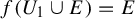 f left parenthesis upper U 1 union upper E right parenthesis equals upper E