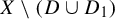 upper X minus left parenthesis upper D union upper D 1 right parenthesis