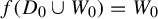 f left parenthesis upper D 0 union upper W 0 right parenthesis equals upper W 0