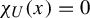 chi Subscript upper U Baseline left parenthesis x right parenthesis equals 0