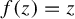 f left parenthesis z right parenthesis equals z