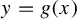 y equals g left parenthesis x right parenthesis