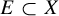 upper E subset of upper X