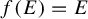 f left parenthesis upper E right parenthesis equals upper E