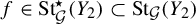 f element of upper S t Subscript script upper G Superscript star Baseline left parenthesis upper Y 2 right parenthesis subset of upper S t Subscript script upper G Baseline left parenthesis upper Y 2 right parenthesis