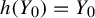 h left parenthesis upper Y 0 right parenthesis equals upper Y 0