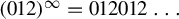 left parenthesis 012 right parenthesis Superscript infinity Baseline equals 012012 ellipsis