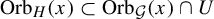 upper O r b Subscript upper H Baseline left parenthesis x right parenthesis subset of upper O r b Subscript script upper G Baseline left parenthesis x right parenthesis intersection upper U