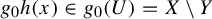g 0 h left parenthesis x right parenthesis element of g 0 left parenthesis upper U right parenthesis equals upper X minus upper Y