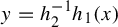 y equals h 2 Superscript negative 1 Baseline h 1 left parenthesis x right parenthesis