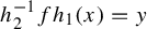 h 2 Superscript negative 1 Baseline f h 1 left parenthesis x right parenthesis equals y