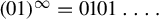 left parenthesis 01 right parenthesis Superscript infinity Baseline equals 0101 ellipsis period