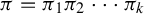 pi equals pi 1 pi 2 midline horizontal ellipsis pi Subscript k Baseline