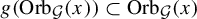 g left parenthesis upper O r b Subscript script upper G Baseline left parenthesis x right parenthesis right parenthesis subset of upper O r b Subscript script upper G Baseline left parenthesis x right parenthesis