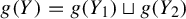 g left parenthesis upper Y right parenthesis equals g left parenthesis upper Y 1 right parenthesis square cup g left parenthesis upper Y 2 right parenthesis
