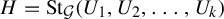 upper H equals upper S t Subscript script upper G Baseline left parenthesis upper U 1 comma upper U 2 comma ellipsis comma upper U Subscript k Baseline right parenthesis