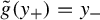 ModifyingAbove g With tilde left parenthesis y Subscript plus Baseline right parenthesis equals y Subscript minus