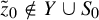 z overtilde Subscript 0 Baseline not an element of upper Y union upper S 0