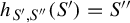 h Subscript upper S prime comma upper S quotation mark Baseline left parenthesis upper S Superscript prime Baseline right parenthesis equals upper S quotation mark