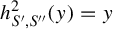 h Subscript upper S prime comma upper S quotation mark Superscript 2 Baseline left parenthesis y right parenthesis equals y